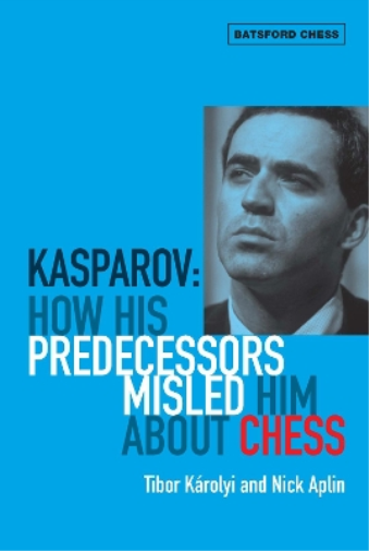 Tibor Karolyi Kasparov: How His Predecessors Misled Him About Chess (Tascabile)