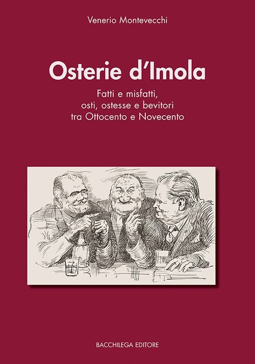 Osterie d'Imola. Fatti e misfatti, osti, ostesse e bevitori tra Ottocento e Nove
