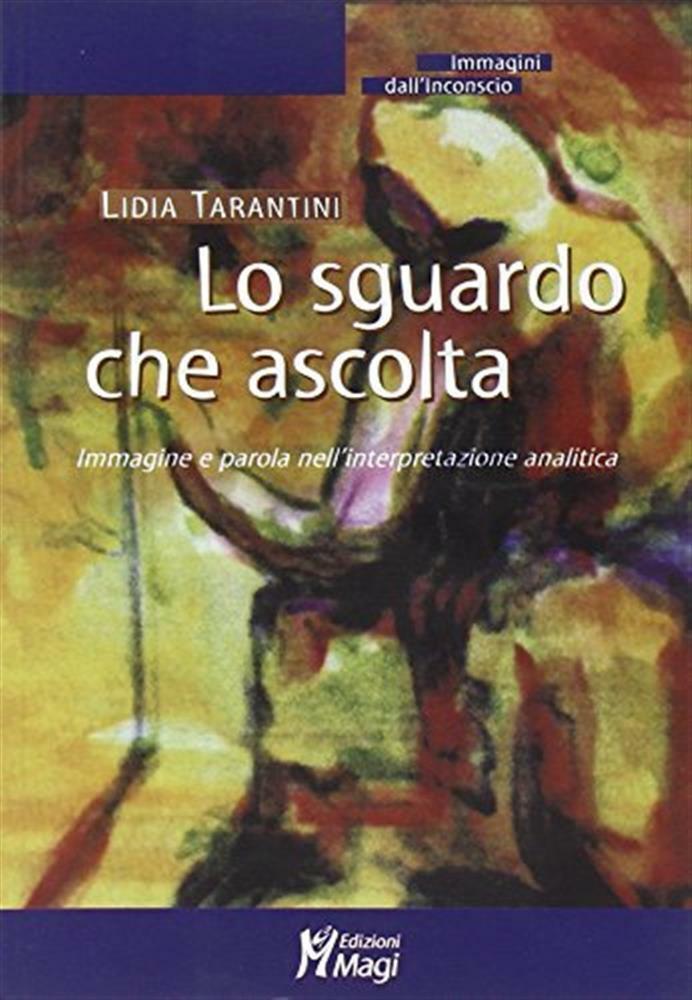 Lo sguardo che ascolta. Immagine e parola nell'interpretazione analitica -...