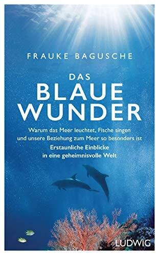 Frauke Bagusche Das blaue Wunder: Warum das Meer leuchtet, Fi (Copertina rigida)