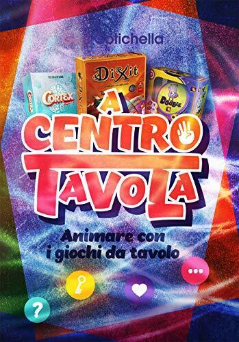 9788869294341 A centro tavola. Animare con i giochi da tavolo - Gigi Cotichella