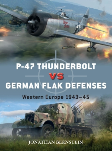 Jonathan Bernstein P-47 Thunderbolt vs German Flak Defenses (Tascabile) Duel