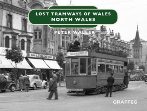 Peter Waller Lost Tramways of Wales: North Wales (Copertina rigida)