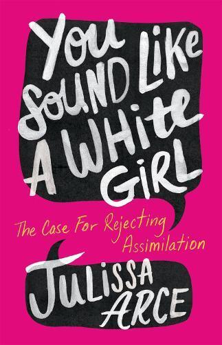 Julissa Arce You Sound Like a White Girl (Tascabile)
