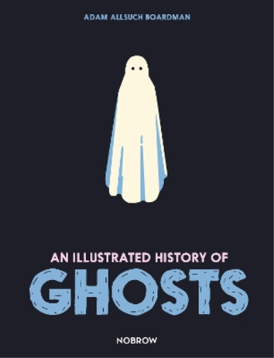 Adam Allsuch Boardman An Illustrated History of Ghosts (Copertina rigida)