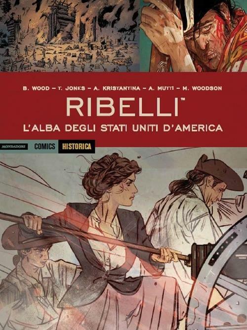 Historica 77 Ribelli l'alba degli Stati Uniti 3 di Mutti Wood ed. Mondadori