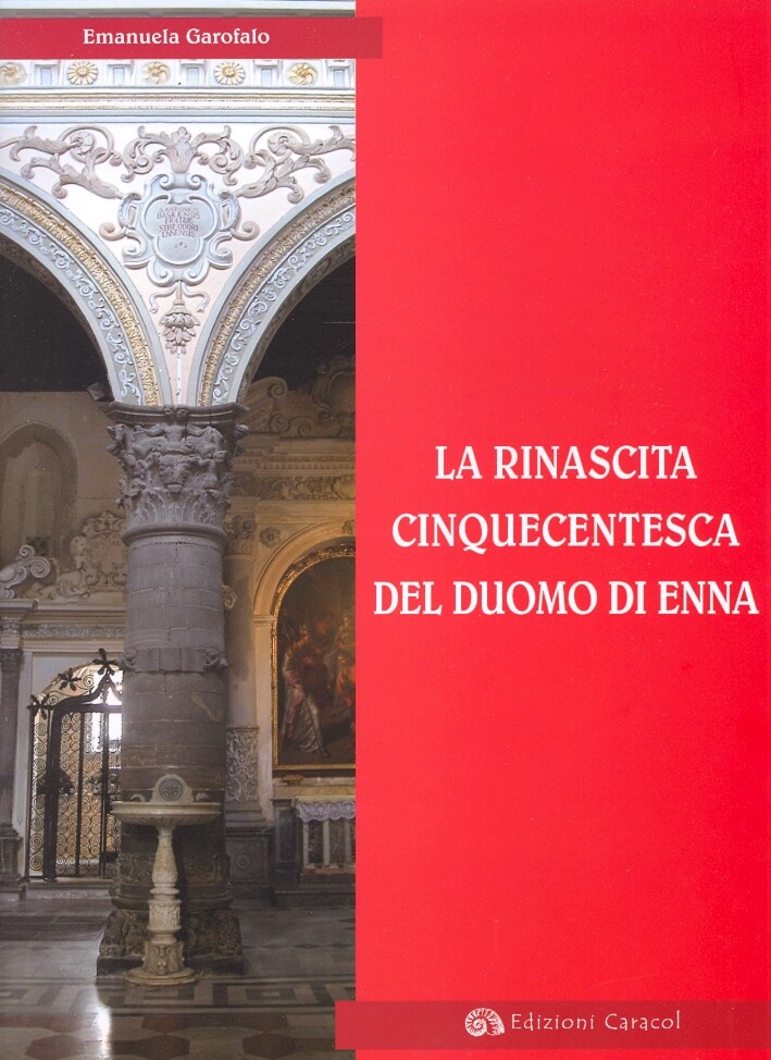 La Rinascita Cinquecentesca del Duomo di Enna - [Edizioni Caracol]