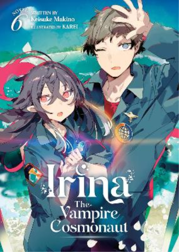 Keisuke Makino Irina: The Vampire Cosmonaut (Light Novel) Vol. 6 (Tascabile)