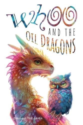 Eric Ansley Whoo and the oil dragons (Copertina rigida)