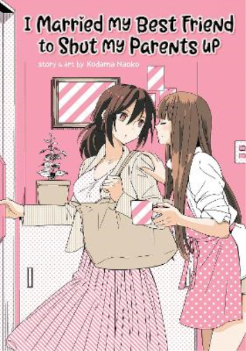 Kodama Naoko I Married My Best Friend to Shut My Parents Up (Tascabile)