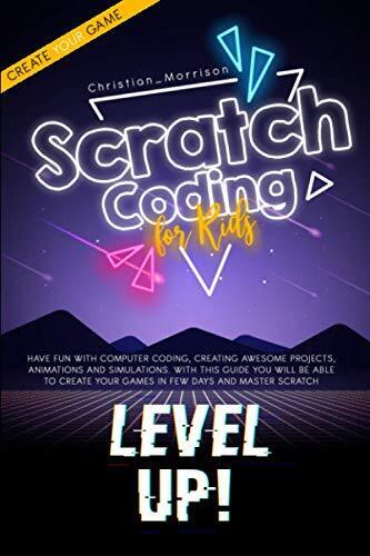 SCRATCH CODING FOR KIDS: Have Fun With Computer Coding, Creating Awesome (Z7N)