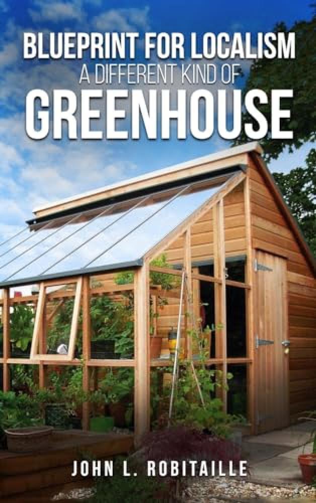 Blueprint for Localism - Different Kind of Greenhouse - NUOVO