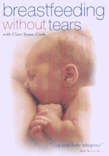 Breast Feeding Without Tears With Clare Byam-Cook (DVD) Clare Byam-Cook