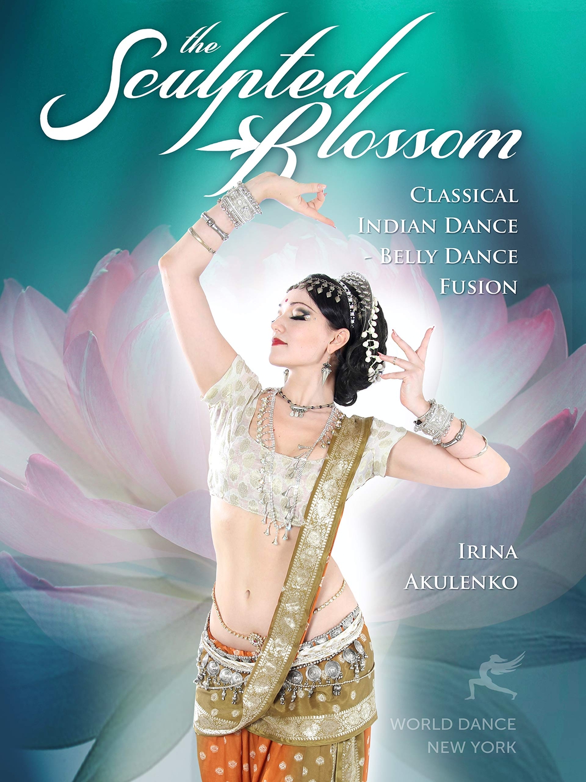 The Sculpted Blossom: Classical Indian Dance - Belly Dance Fusion with Iri (DVD)