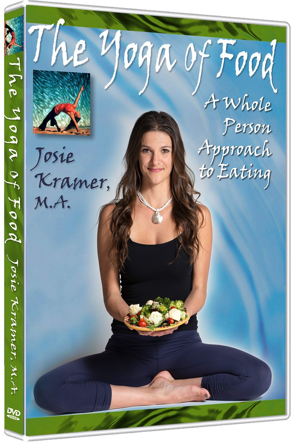The Yoga of Food - A Whole Person Approach to Eating (DVD) Josie Kramer M.A.