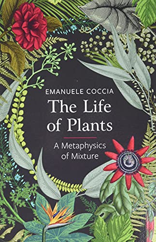 The Life Of Plants: A Metaphysics Of Mixture