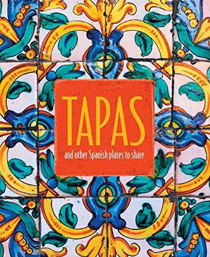 Tapas: And Other Spanish Plates To Share
