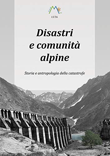 Disastri E Comunità Alpine. Storia E Antropologia Della Catastrofe