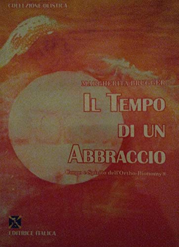 Il Tempo Di Un Abbraccio. Corpo E Spirito Dell'Ortho-Bionomy®