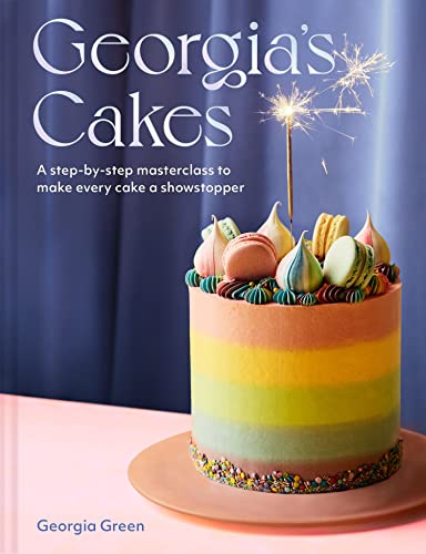 Georgia’S Cakes: A Showstopper Step-By-Step Baking Guide Packed With Recipes, Tips And Tricks For The Perfect Cookbook Gift In 2023