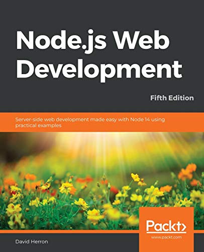 Node.Js Web Development: Server-Side Web Development Made Easy With Node 14 Using Practical Examples, 5Th Edition