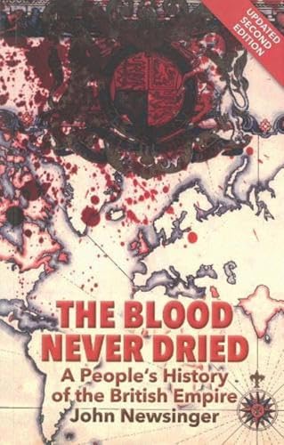Blood Never Dried, The: A People'S History Of The British Empire