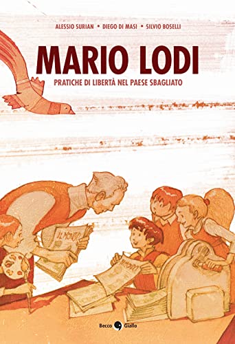Mario Lodi. Pratiche Di Libertà Nel Paese Sbagliato