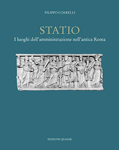 Statio. I Luoghi Dell'Amministrazione Nell'Antica Roma. Nuova Ediz.