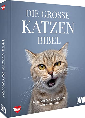 Die Große Katzenbibel: Alles, Was Sie Über Katzen Wissen Müssen