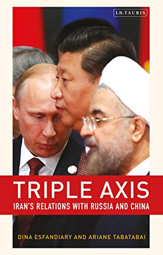 Triple Axis: Iran'S Relations With Russia And China
