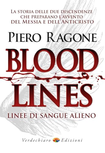 Bloodlines. Linee Di Sangue Alieno. La Storia Delle Due Discendenze Che Preparano L'Avvento Del Messia E Dell'Anticristo