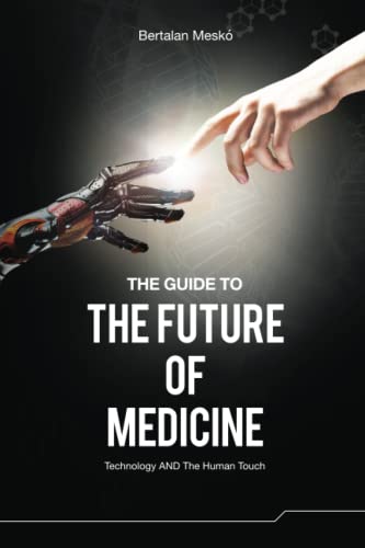 The Guide To The Future Of Medicine: Technology And The Human Touch