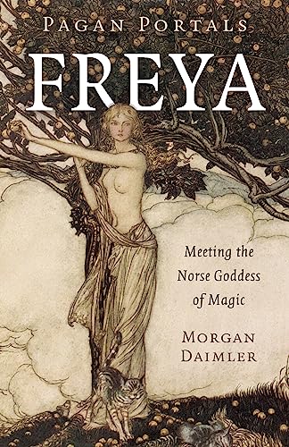Pagan Portals - Freya: Meeting The Norse Goddess Of Magic