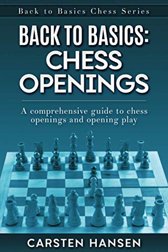 Back To Basics: Chess Openings: A Comprehensive Guide To Chess Openings And Opening Play
