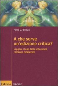 A Che Serve Un'Edizione Critica? Leggere I Testi Della Letteratura Romanza Medievale