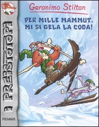 Per Mille Mammut, Mi Si Gela La Coda! Preistotopi. Ediz. Illustrata