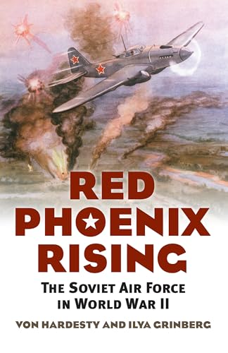 Red Phoenix Rising: The Soviet Air Force In World War Ii