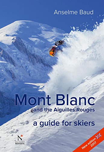 Mont Blanc And The Aiguilles Rouges : A Guide For Skiers