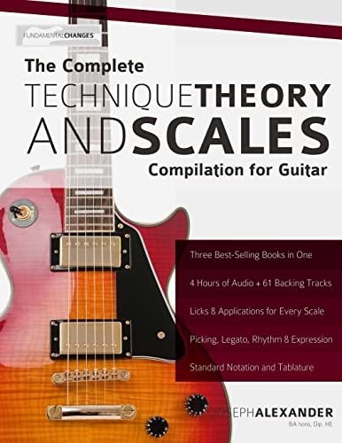 The Complete Technique, Theory And Scales Compilation For Guitar
