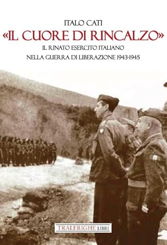 «Il Cuore Di Rincalzo». Il Rinato Esercito Italiano Nella Guerra Di Liberazione 1943-1945
