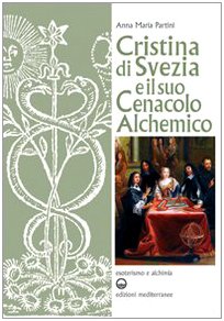 Cristina Di Svezia E Il Suo Cenacolo Alchemico