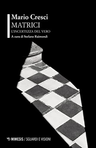 Matrici. L'Incertezza Del Vero. Con Qr Code