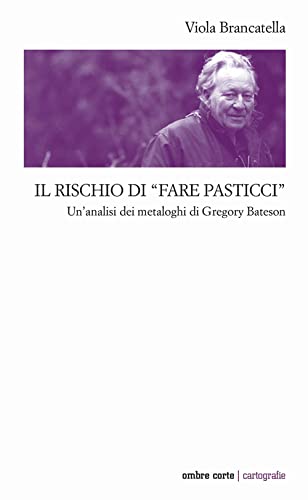 Il Rischio Di «Fare Pasticci». Un'Analisi Dei Metaloghi Di Gregory Bateson