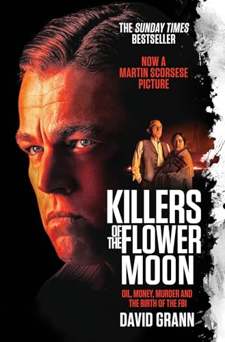 Killers Of The Flower Moon: Oil, Money, Murder And The Birth Of The Fbi