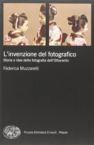L'Invenzione Del Fotografico. Storia E Idee Della Fotografia Dell'Ottocento