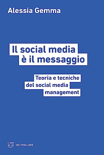 Il Social Media È Il Messaggio. Teoria E Tecniche Del Social Media Management