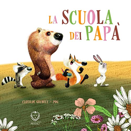 La Scuola Dei Papà. Ediz. A Colori