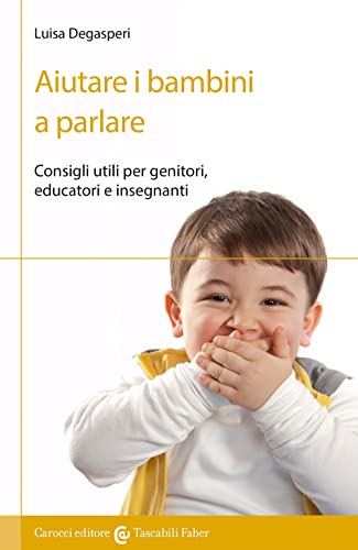 Aiutare I Bambini A Parlare. Consigli Utili Per Genitori, Educatori E Insegnanti