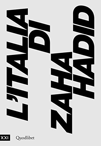 L'Italia Di Zaha Hadid. Catalogo Della Mostra (Roma, 23 Giugno 2017-14 Gennaio 2018)