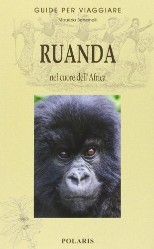 Ruanda. Nel Cuore Dell'Africa